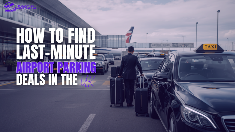How to Find Last-Minute Airport Parking Deals in the UK