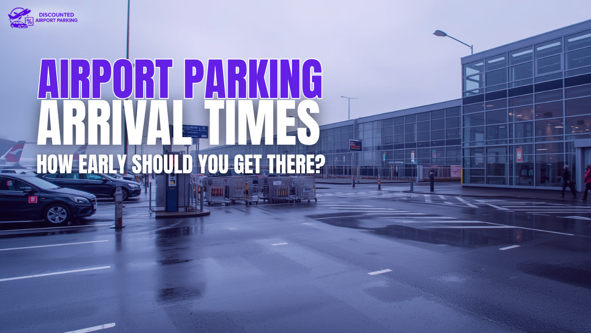 Airport Parking Arrival Times: How Early Should You Get There?