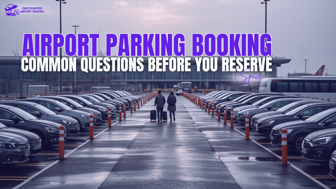 Airport Parking Booking: Common Questions Before You Reserve a Space