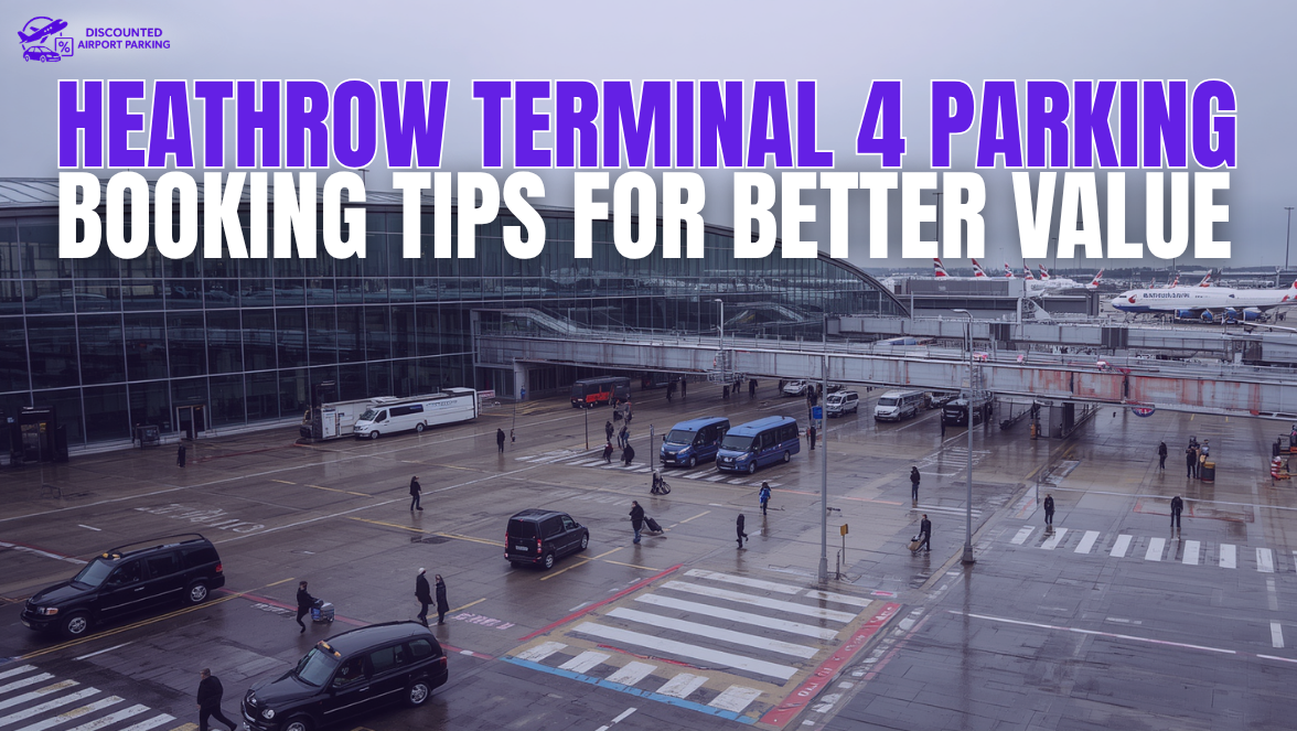 Heathrow Terminal 4 Parking: Booking Tips for Better Value