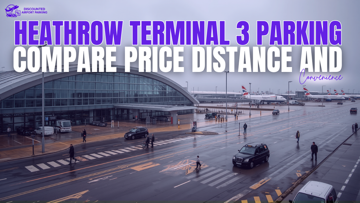 Heathrow Terminal 3 Parking: Compare Price, Distance and Convenience