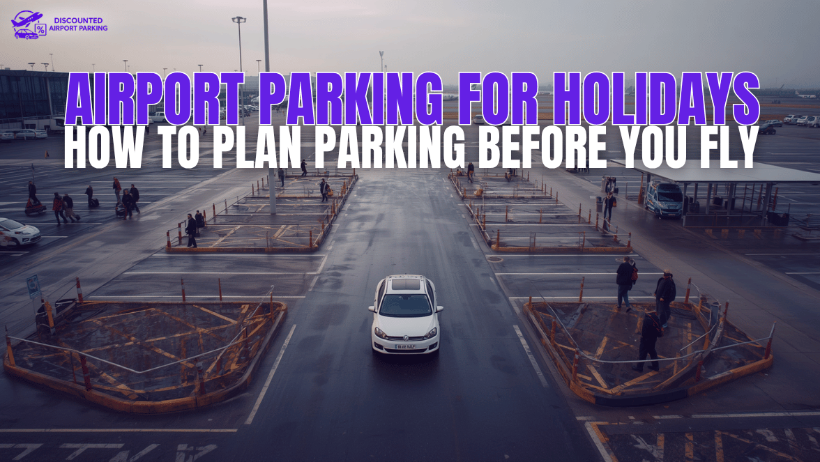 Airport Parking for Holidays: How to Plan Parking Before You Fly