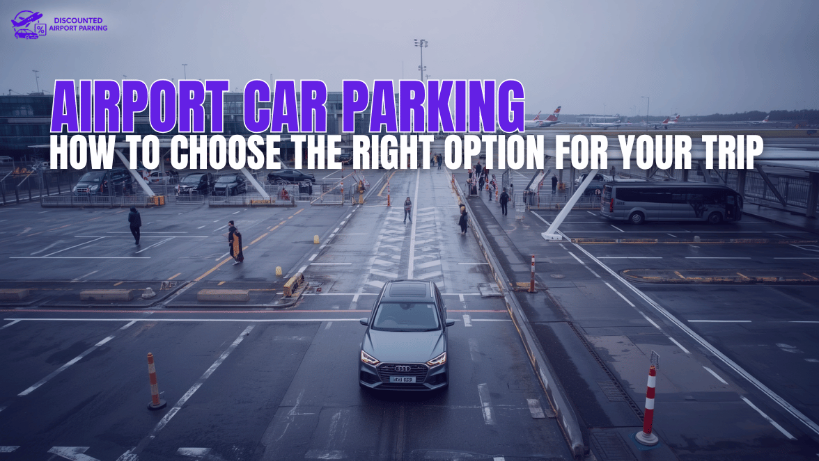 Airport Car Parking: How to Choose the Right Option for Your Trip