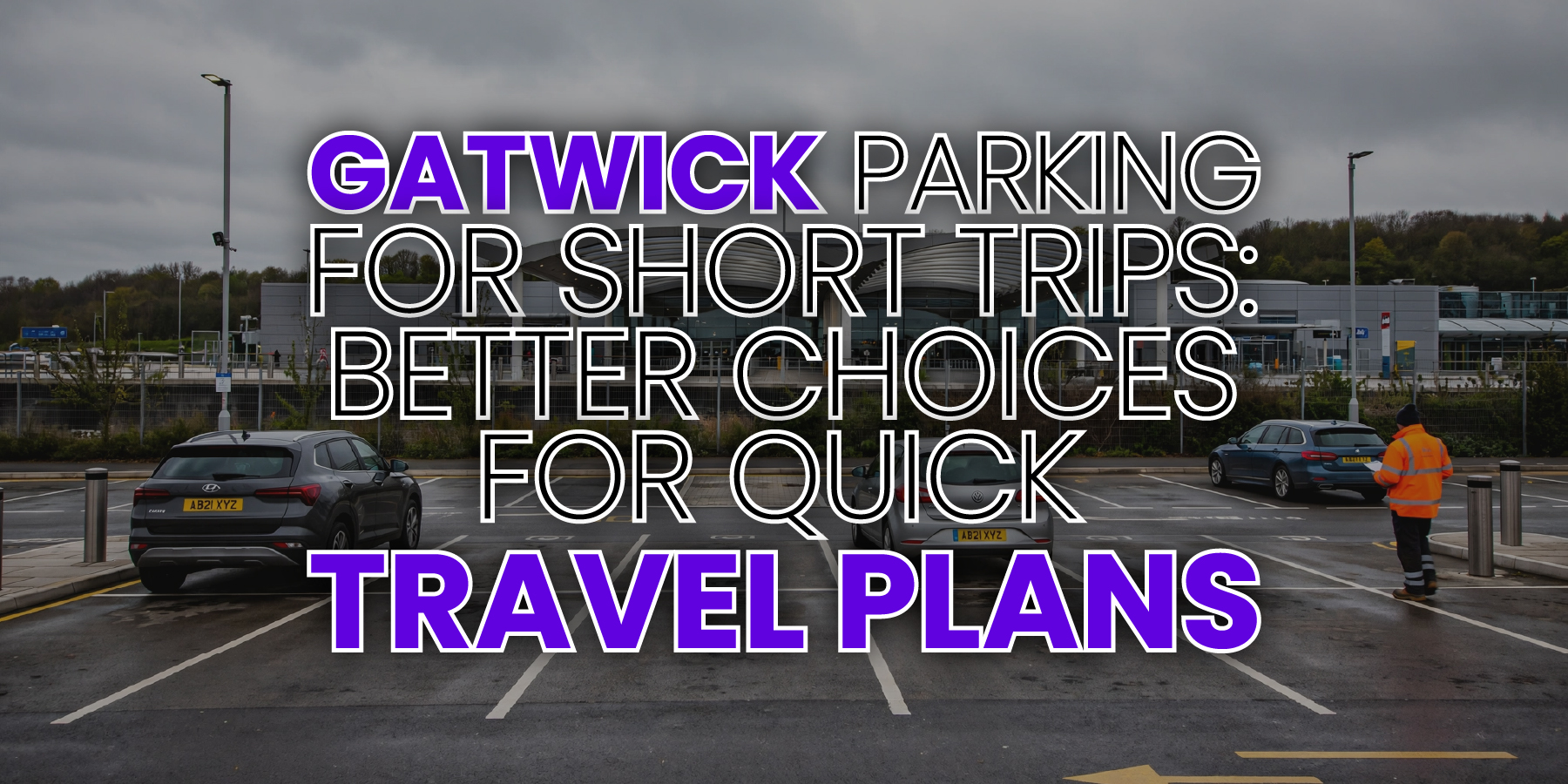 Gatwick Parking for Short Trips: Better Choices for Quick Travel Plans