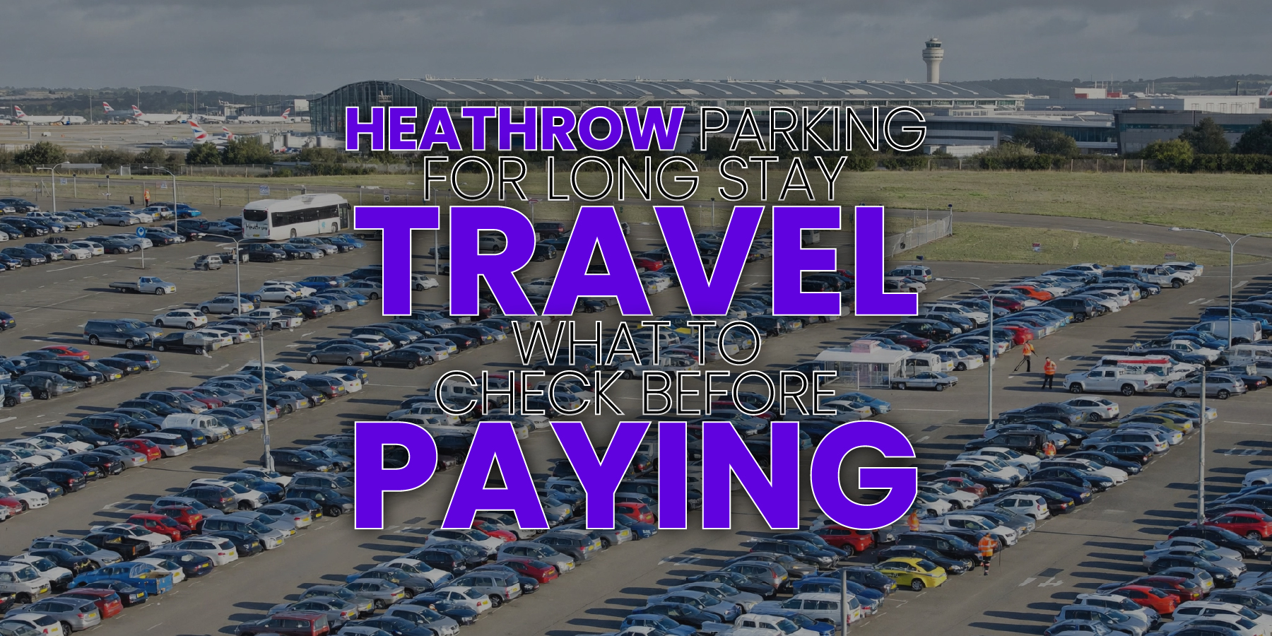 Heathrow Parking for Long Stay Travel: What to Check Before Paying